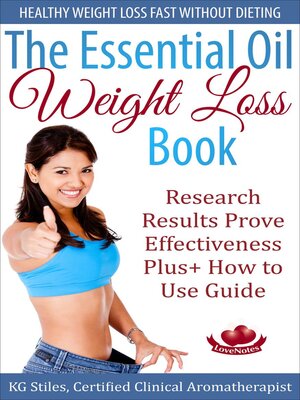 cover image of The Essential Oil Weight Loss Book Healthy Weight Loss without Dieting Research Results Prove Effectiveness Plus+ How to Use Guide
